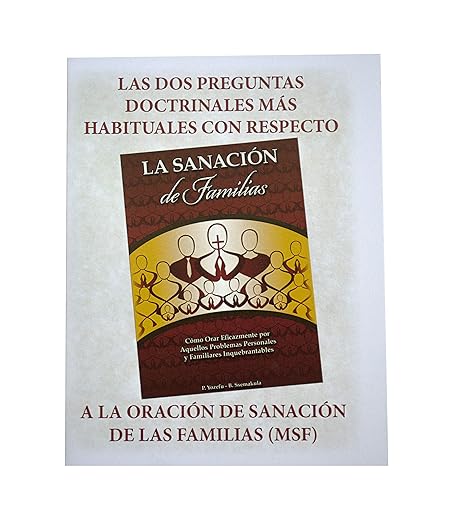 1 LAS DOS PREGUNTAS DOCTRINALES MAS HABITUALES CON RESPECTO A LA ORACION DE SANACION DE LAS FAMILIAS