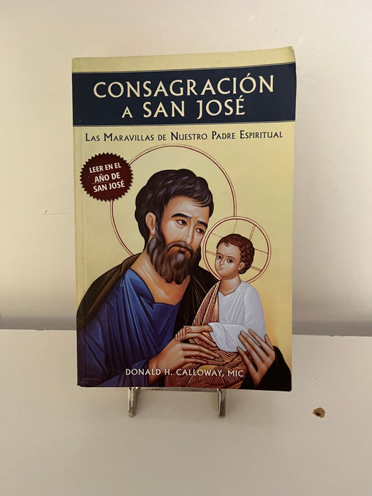 CONSAGRACION A SAN JOSE. Las Maravillas de Nuestro Padre Celestial. DONAL H CALLOWAY, MIC