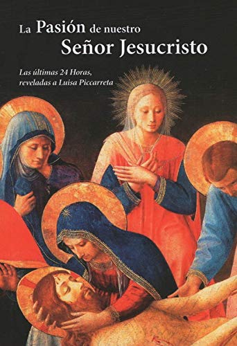 1. La pasión de nuestro señor Jesucristo las ultimas 24 horas reveladas a Luisa Piccarreta