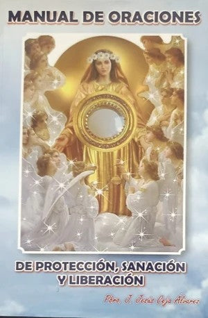 Manual de Oraciones de Proteccion, Sanacion y Liberacion. Autor: P. Jesús Ceja Álvarez