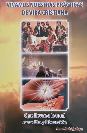 Vivamos Nuestras Prácticas de Vida Cristiana Que Llevan a La Total Sanación y Liberación.